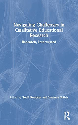 Navigating Challenges in Qualitative Educational Research: Research, Interrupted