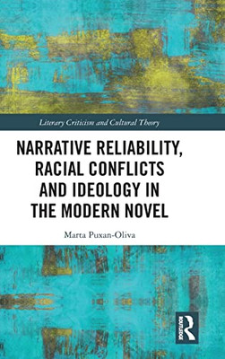 Narrative Reliability, Racial Conflicts and Ideology in the Modern Novel (Literary Criticism and Cultural Theory)