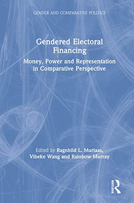 Gendered Electoral Financing: Money, Power and Representation in Comparative Perspective (Gender and Comparative Politics) - Hardcover