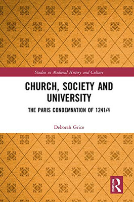 Church, Society and University: The Paris Condemnation of 1241/4 (Studies in Medieval History and Culture)