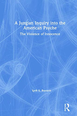 A Jungian Inquiry into the American Psyche: The Violence of Innocence