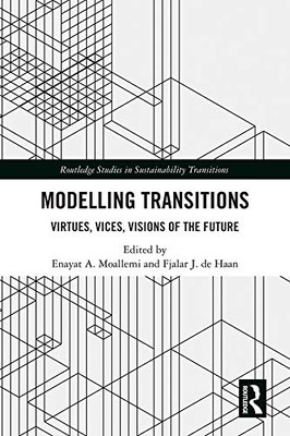 Modelling Transitions: Virtues, Vices, Visions of the Future (Routledge Studies in Sustainability Transitions)