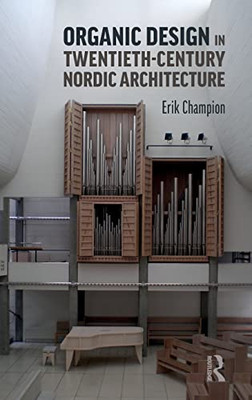 Organic Design in Twentieth-Century Nordic Architecture - Hardcover