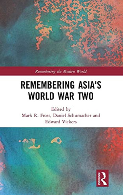 Remembering Asia's World War Two (Remembering the Modern World)
