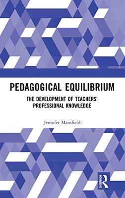 Pedagogical Equilibrium: The Development of Teachers Professional Knowledge