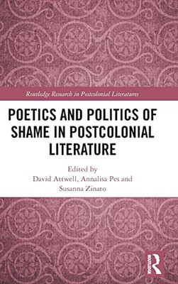 Poetics and Politics of Shame in Postcolonial Literature (Routledge Research in Postcolonial Literatures)
