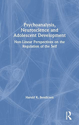 Psychoanalysis, Neuroscience and Adolescent Development: Non-Linear Perspectives on the Regulation of the Self