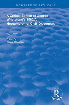 A Critical Edition of George Whetstones 1582 An Heptameron of Civil Discourses (Routledge Revivals)