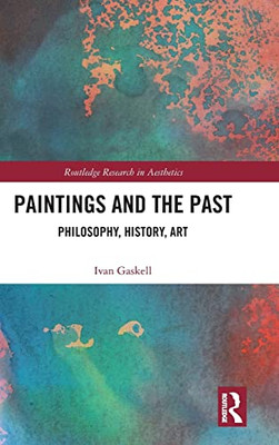 Paintings and the Past: Philosophy, History, Art (Routledge Research in Aesthetics)