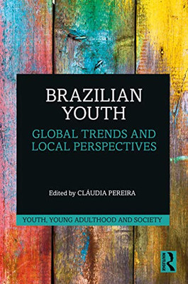 Brazilian Youth: Global Trends and Local Perspectives (Youth, Young Adulthood and Society)