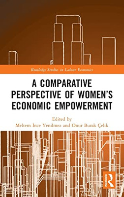 A Comparative Perspective of Womens Economic Empowerment (Routledge Studies in Labour Economics)