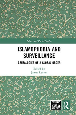 Islamophobia and Surveillance: Genealogies of a Global Order (Ethnic and Racial Studies)