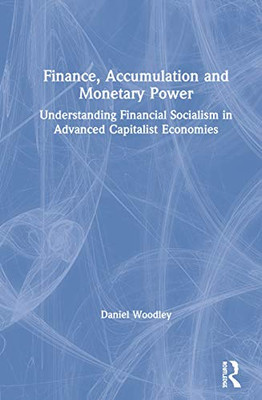Finance, Accumulation and Monetary Power: Understanding Financial Socialism in Advanced Capitalist Economies