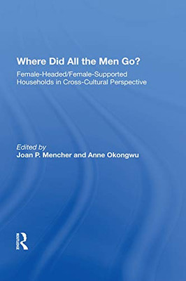 Where Did All The Men Go?: Female-headed/female-supported Households In Cross-cultural Perspective