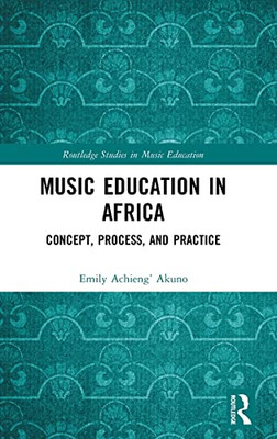Music Education in Africa: Concept, Process, and Practice (Routledge Studies in Music Education)
