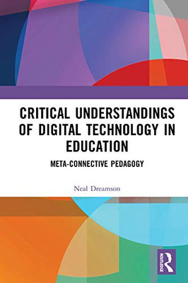 Critical Understandings of Digital Technology in Education: Meta-Connective Pedagogy