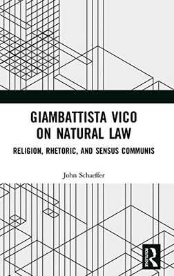 Giambattista Vico on Natural Law: Rhetoric, Religion and Sensus Communis