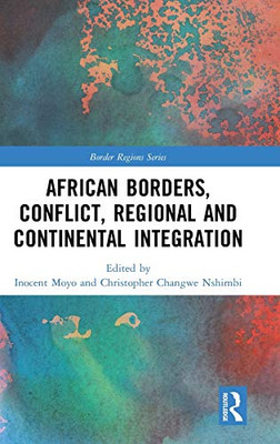 African Borders, Conflict, Regional and Continental Integration (Border Regions Series)