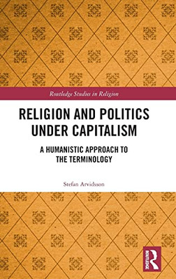 Religion and Politics Under Capitalism: A Humanistic Approach to the Terminology (Routledge Studies in Religion)