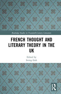 French Thought and Literary Theory in the UK (Routledge Studies in Twentieth-Century Literature)