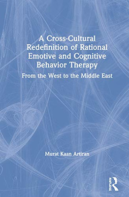 A Cross-Cultural Redefinition of Rational Emotive and Cognitive Behavior Therapy: From the West to the Middle East - Hardcover
