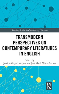 Transmodern Perspectives on Contemporary Literatures in English (Routledge Studies in Contemporary Literature)