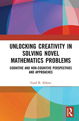 Unlocking Creativity in Solving Novel Mathematics Problems: Cognitive and Non-Cognitive Perspectives and Approaches