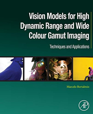 Vision Models for High Dynamic Range and Wide Colour Gamut Imaging: Techniques and Applications (Computer Vision and Pattern Recognition)