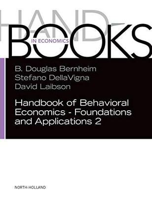 Handbook of Behavioral Economics - Foundations and Applications 2 (Volume 2) (Handbooks in Economics)