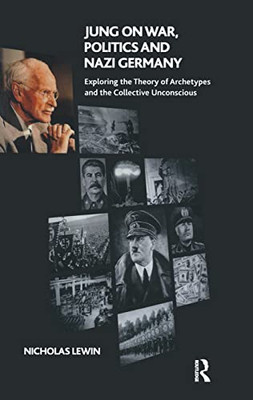 Jung on War, Politics and Nazi Germany: Exploring the Theory of Archetypes and the Collective Unconscious