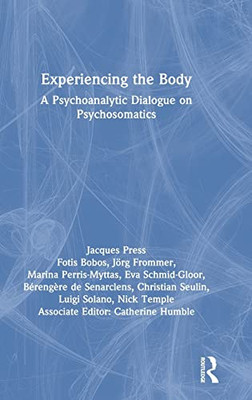 Experiencing the Body: A Psychoanalytic Dialogue on Psychosomatics - Hardcover