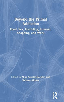 Beyond the Primal Addiction: Food, Sex, Gambling, Internet, Shopping, and Work