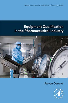 Equipment Qualification in the Pharmaceutical Industry (Aspects of Pharmaceutical Manufacturing)