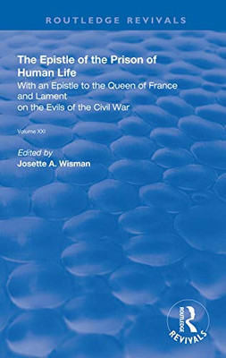 The Epistle of the Prison of Human Life: With an Epistle to the Queen of France and Lament on the Evils of the Civil War (Routledge Revivals)