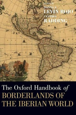 The Oxford Handbook of Borderlands of the Iberian World (Oxford Handbooks)