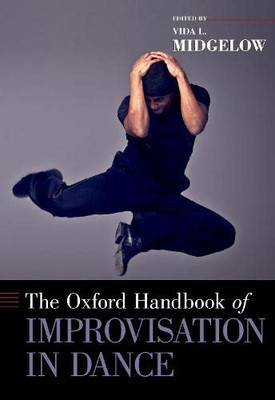 The Oxford Handbook of Improvisation in Dance (Oxford Handbooks)