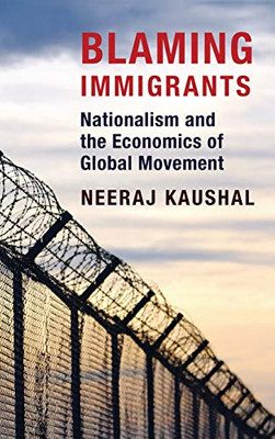 Blaming Immigrants: Nationalism and the Economics of Global Movement - Hardcover