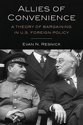 Allies of Convenience: A Theory of Bargaining in U.S. Foreign Policy - Hardcover