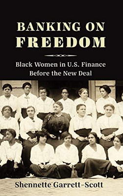 Banking on Freedom: Black Women in U.S. Finance Before the New Deal (Columbia Studies in the History of U.S. Capitalism) - Hardcover