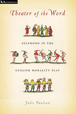 Theater of the Word: Selfhood in the English Morality Play (ReFormations: Medieval and Early Modern) - Hardcover