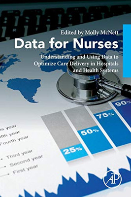 Data for Nurses: Understanding and Using Data to Optimize Care Delivery in Hospitals and Health Systems