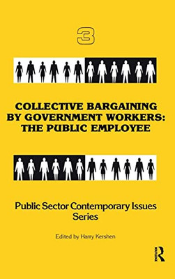 Collective Bargaining by Government Workers: The Public Employee (Public Sector Contemporary Issues)