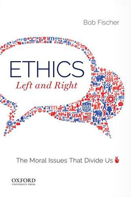 Ethics, Left and Right: The Moral Issues That Divide Us