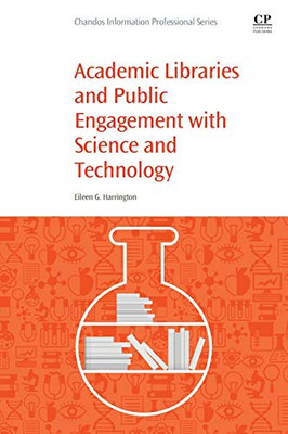 Academic Libraries and Public Engagement With Science and Technology (Woodhead Publishing Series in Biomaterials) - 9780081021248