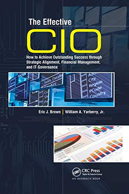 The Effective CIO: How to Achieve Outstanding Success through Strategic Alignment, Financial Management, and IT Governance