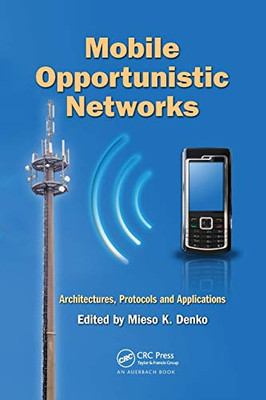 Mobile Opportunistic Networks: Architectures, Protocols and Applications