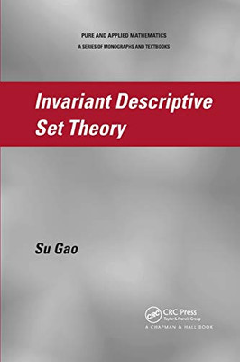 Invariant Descriptive Set Theory (Pure and Applied Mathematics)