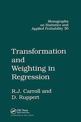 Transformation and Weighting in Regression (Chapman & Hall/CRC Monographs on Statistics and Applied Prob)