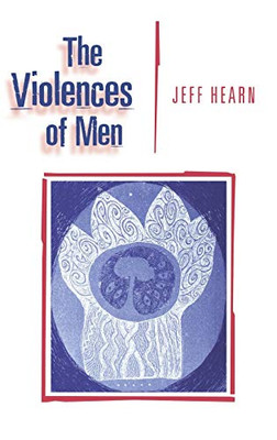 The Violences of Men: How Men Talk About and How Agencies Respond to Men′s Violence to Women