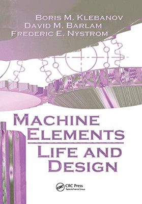 Machine Elements: Life and Design (Mechanical and Aerospace Engineering)